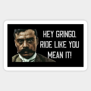 Hey Gringo Ride Like You Mean It Zapata Funny Wear For Bikers Magnet